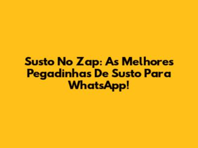 Susto No Zap: As Melhores Pegadinhas De Susto Para WhatsApp!