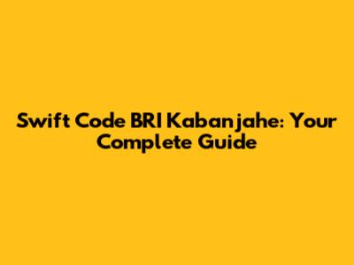 Swift Code BRI Kabanjahe: Your Complete Guide