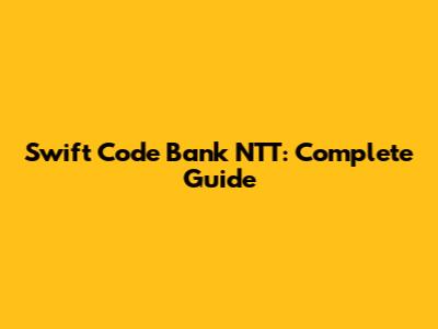 Swift Code Bank NTT: Complete Guide