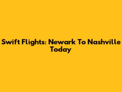 Swift Flights: Newark To Nashville Today