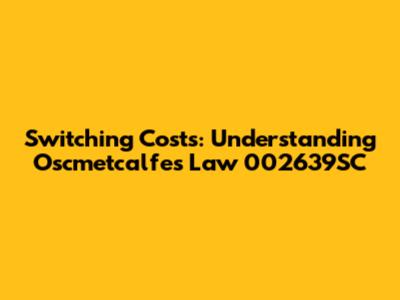 Switching Costs: Understanding Oscmetcalfe's Law 002639SC