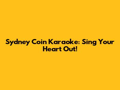 Sydney Coin Karaoke: Sing Your Heart Out!