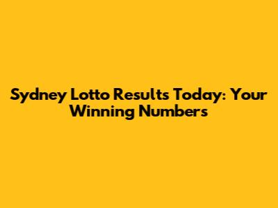 Sydney Lotto Results Today: Your Winning Numbers