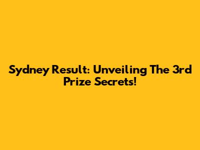 Sydney Result: Unveiling The 3rd Prize Secrets!
