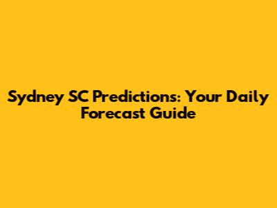 Sydney SC Predictions: Your Daily Forecast Guide