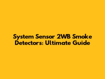 System Sensor 2WB Smoke Detectors: Ultimate Guide