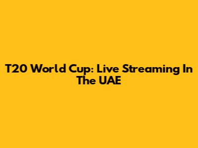 T20 World Cup: Live Streaming In The UAE