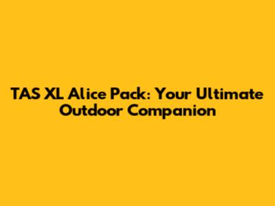 TAS XL Alice Pack: Your Ultimate Outdoor Companion