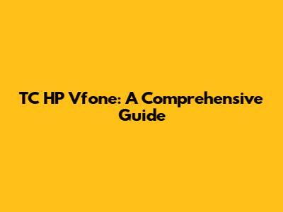 TC HP Vfone: A Comprehensive Guide