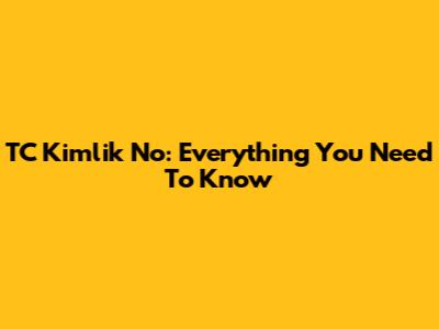 TC Kimlik No: Everything You Need To Know