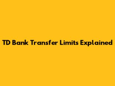 TD Bank Transfer Limits Explained