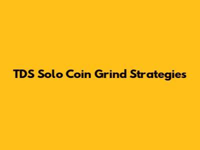 TDS Solo Coin Grind Strategies