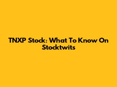 TNXP Stock: What To Know On Stocktwits