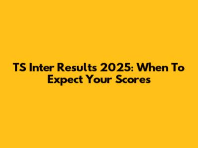 TS Inter Results 2025: When To Expect Your Scores