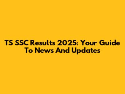 TS SSC Results 2025: Your Guide To News And Updates