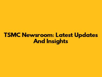 TSMC Newsroom: Latest Updates And Insights