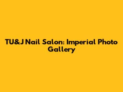 TU&J Nail Salon: Imperial Photo Gallery