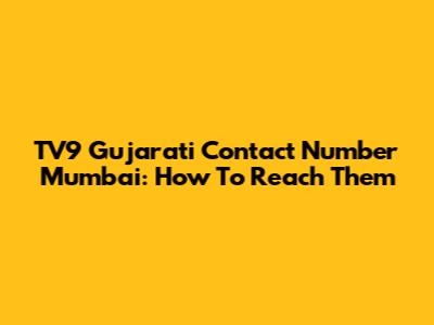 TV9 Gujarati Contact Number Mumbai: How To Reach Them