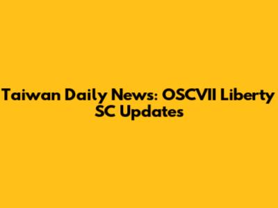 Taiwan Daily News: OSCVII Liberty SC Updates