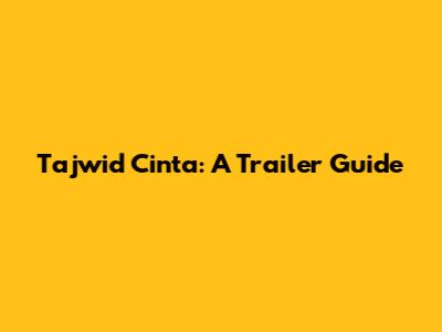 Tajwid Cinta: A Trailer Guide