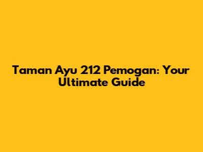 Taman Ayu 212 Pemogan: Your Ultimate Guide