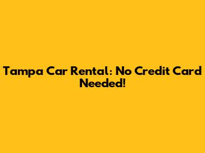Tampa Car Rental: No Credit Card Needed!