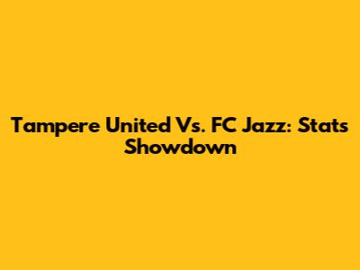 Tampere United Vs. FC Jazz: Stats Showdown