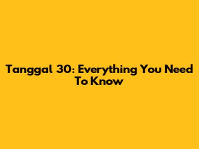 Tanggal 30: Everything You Need To Know