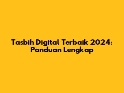 Tasbih Digital Terbaik 2024: Panduan Lengkap