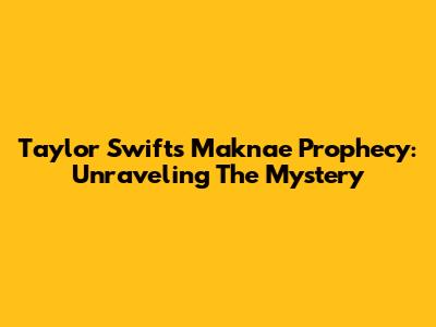 Taylor Swift's Maknae Prophecy: Unraveling The Mystery