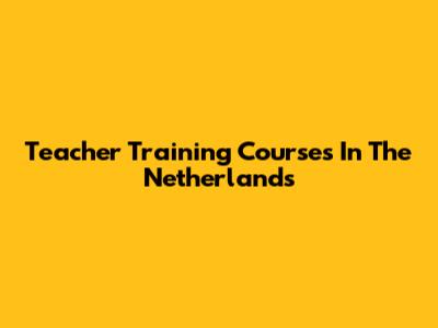 Teacher Training Courses In The Netherlands