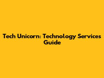 Tech Unicorn: Technology Services Guide