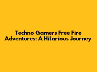 Techno Gamer's Free Fire Adventures: A Hilarious Journey