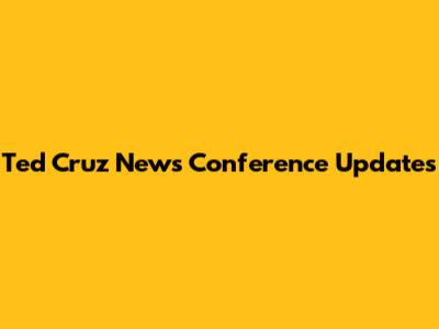 Ted Cruz News Conference Updates