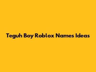 Teguh Boy Roblox Names Ideas