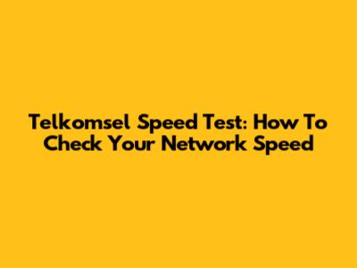 Telkomsel Speed Test: How To Check Your Network Speed