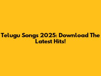 Telugu Songs 2025: Download The Latest Hits!