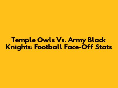 Temple Owls Vs. Army Black Knights: Football Face-Off Stats