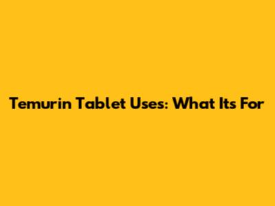 Temurin Tablet Uses: What It's For