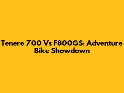 Tenere 700 Vs F800GS: Adventure Bike Showdown