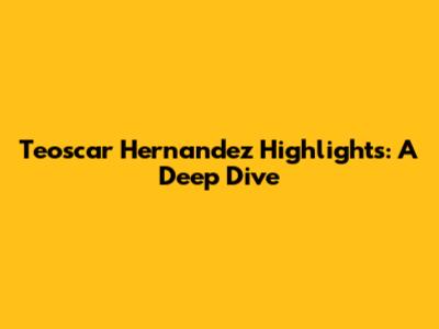 Teoscar Hernandez Highlights: A Deep Dive