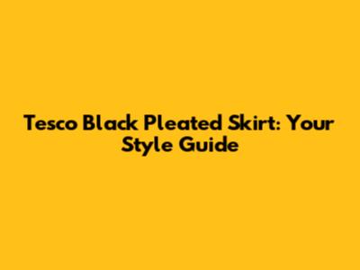 Tesco Black Pleated Skirt: Your Style Guide