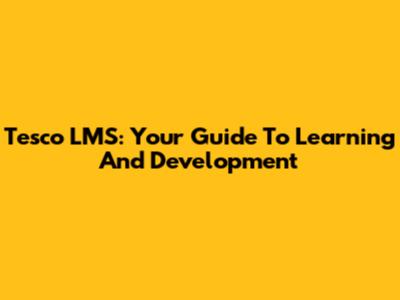 Tesco LMS: Your Guide To Learning And Development