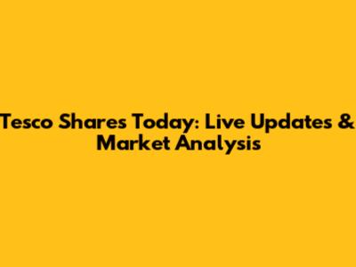 Tesco Shares Today: Live Updates & Market Analysis