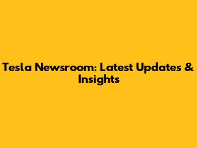 Tesla Newsroom: Latest Updates & Insights