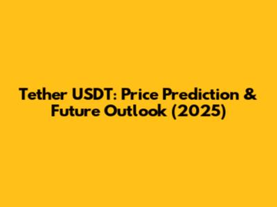 Tether USDT: Price Prediction & Future Outlook (2025)