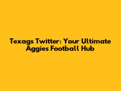Texags Twitter: Your Ultimate Aggies Football Hub