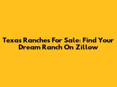 Texas Ranches For Sale: Find Your Dream Ranch On Zillow