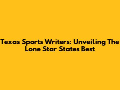 Texas Sports Writers: Unveiling The Lone Star State's Best