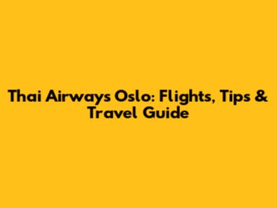 Thai Airways Oslo: Flights, Tips & Travel Guide